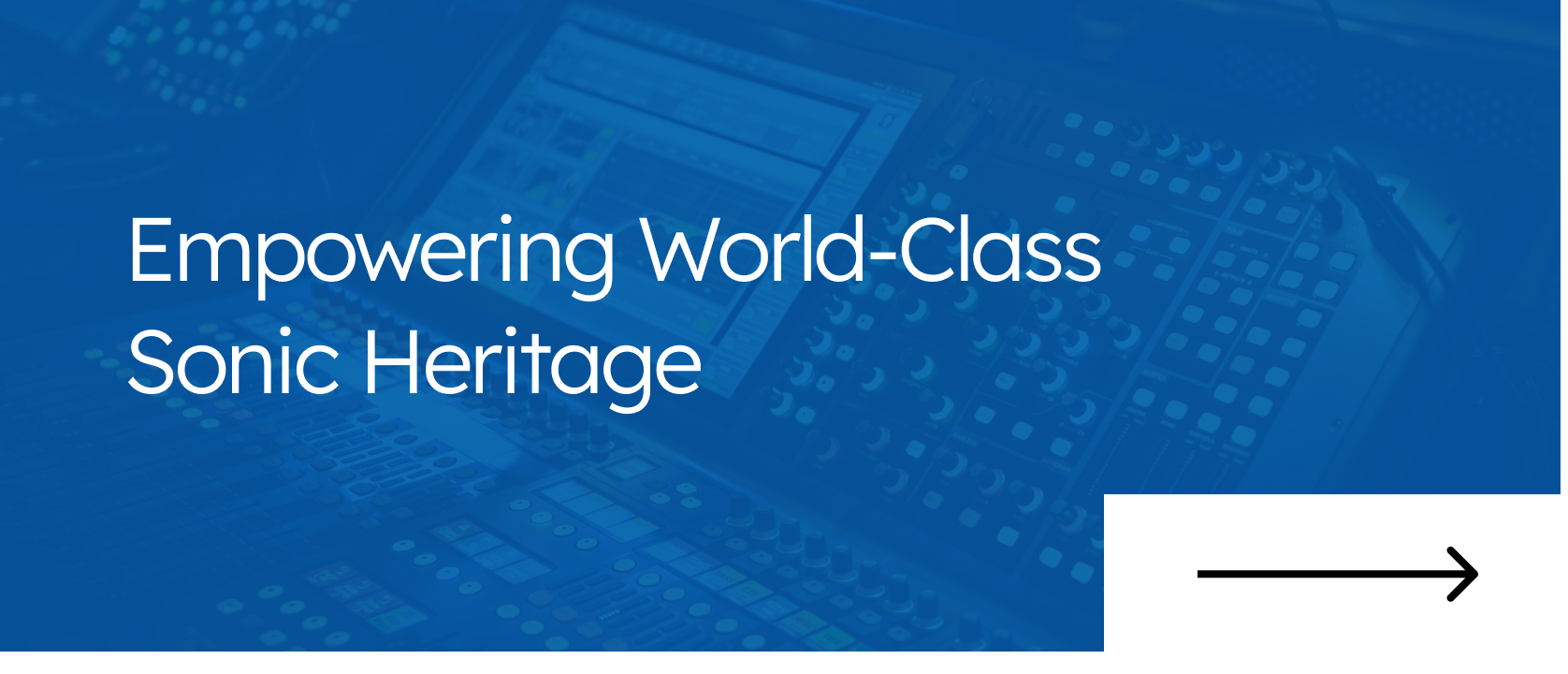 Empowering World-Class Sonic Heritage
